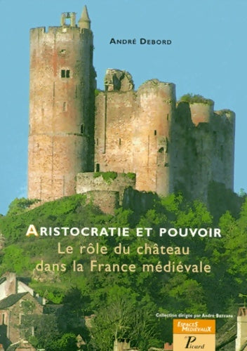 Livrenpoche : Aristocratie et pouvoir. Le Rôle du château dans la France médiévale - André Debord - Livre