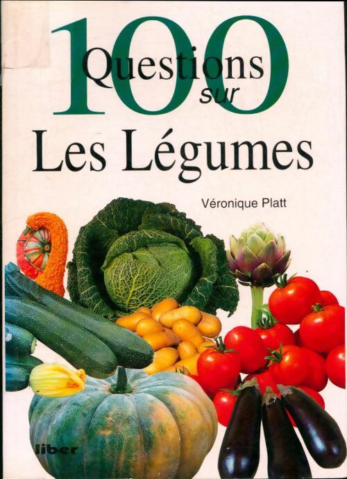 Livrenpoche : 100 questions sur les légumes - Véronique Platt - Livre