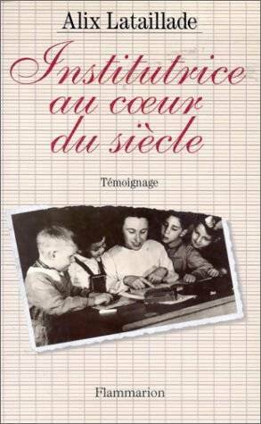 Livrenpoche : Institutrice au coeur du siècle - Alix Lataillade - Livre
