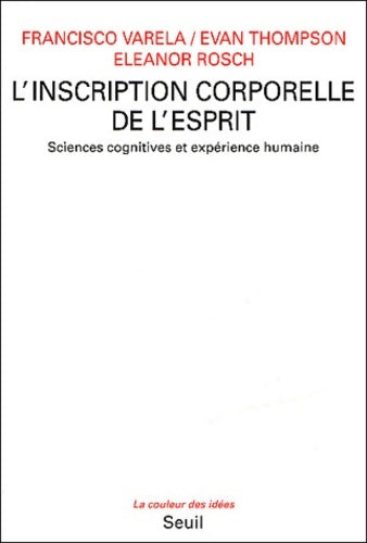 Livrenpoche : L'Inscription corporelle de l'esprit. Sciences cognitives et expérience humaine - Eleanor Rosch - Livre