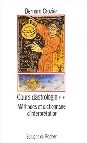 Livrenpoche : Cours d'astrologie Tome II : Méthodes et dictionnaire d'interprétation - Bernard Crozier - Livre