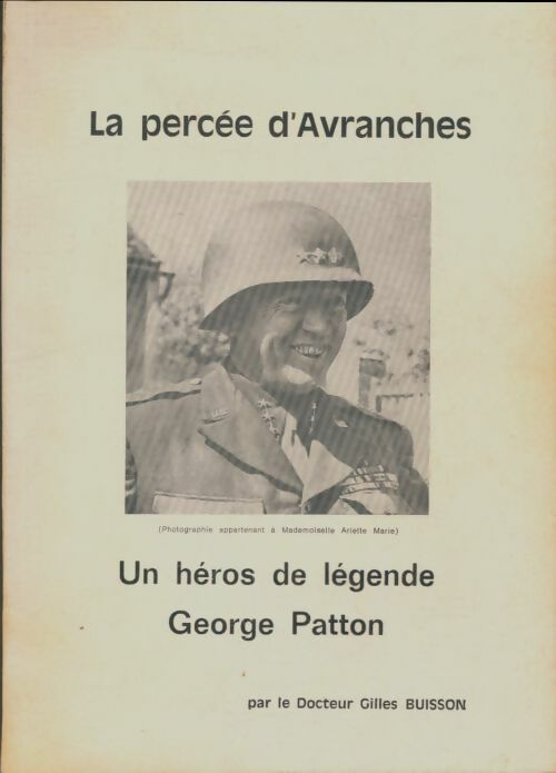 Livrenpoche : La percée D'Avranches..... Un héros De légende : George Patton - Gilles Buisson - Livre