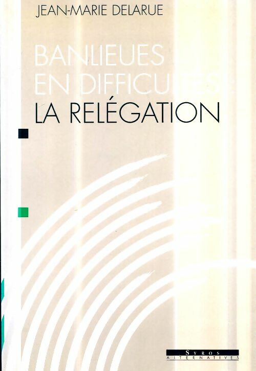 Livrenpoche : Banlieues en difficultés : La relégation rapport au ministre d'Etat - J-M Delarue - Livre