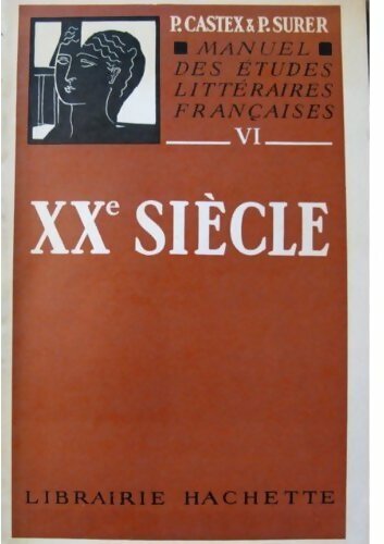 Livrenpoche : Manuel des études littéraires françaises Tome IV : XXe siècle - P.-G. Castex - Livre