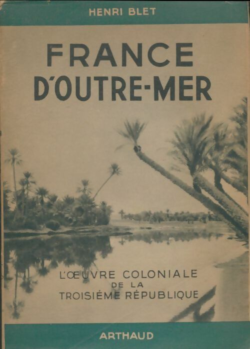 Livrenpoche : France d'outre-mer. L'oeuvre coloniale de la troisième république - Henri Blet - Livre