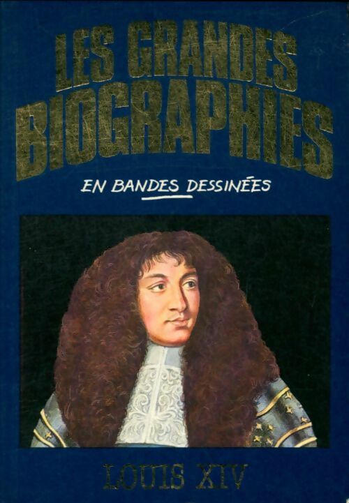 Livrenpoche : Les Grandes biographies en bandes dessinées : Louis Xiv - Miguel Alemán Velasco - Livre