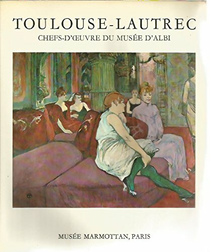 Livrenpoche : Toulouse Lautrec. Chefs-d'oeuvre du musée d'Albi - Musée Marmottan Paris - Collectif - Livre