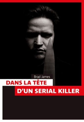 Livrenpoche : Dans la tête d'un serial killer : Nouvelle approche psychologique du tueur - Brad James - Livre