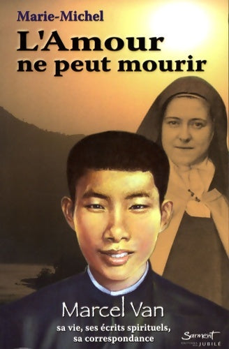 Livrenpoche : L'Amour ne peut mourir : Marcel Van sa vie ses écrits spirituels sa correspondance - Marie-Michel - Livre