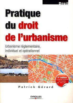 Livrenpoche : Pratique du droit de l'urbanisme : Urbanisme réglementaire individuel et opérationnel - Patrick Gérard - Livre