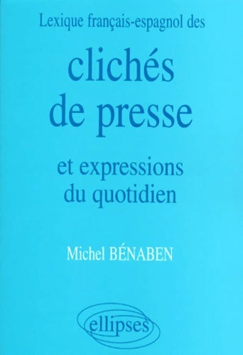 Livrenpoche : Lexique français/espagnol des clichés de presse et expressions du quotidien - Michel Bénaben - Livre