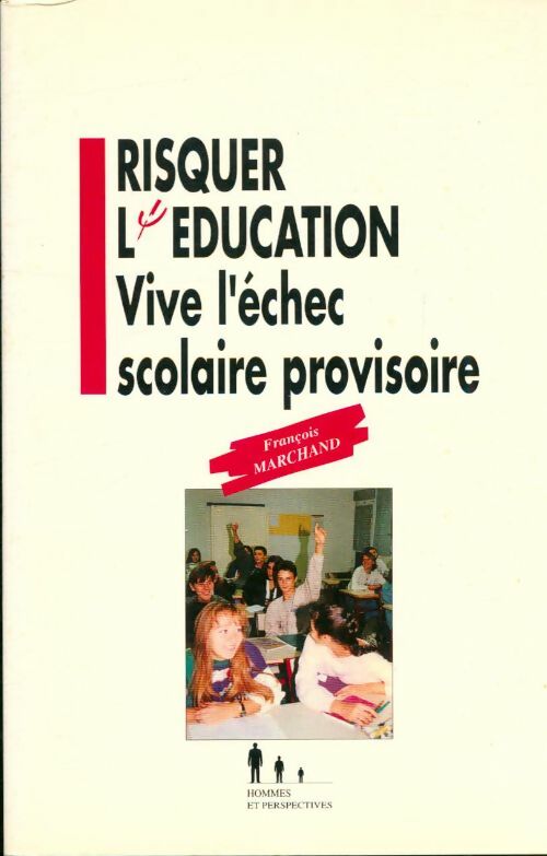 Livrenpoche : Risquer l'éducation : Vive l'échec scolaire provisoire - François Marchand - Livre