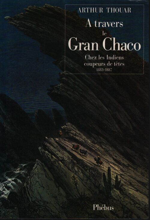 A travers le gran chaco : Chez les indiens coupeurs de têtes 1883-1887 - Arthur Thouar - Livre