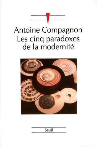 Livrenpoche : Les Cinq Paradoxes de la modernité - Antoine Compagnon - Livre