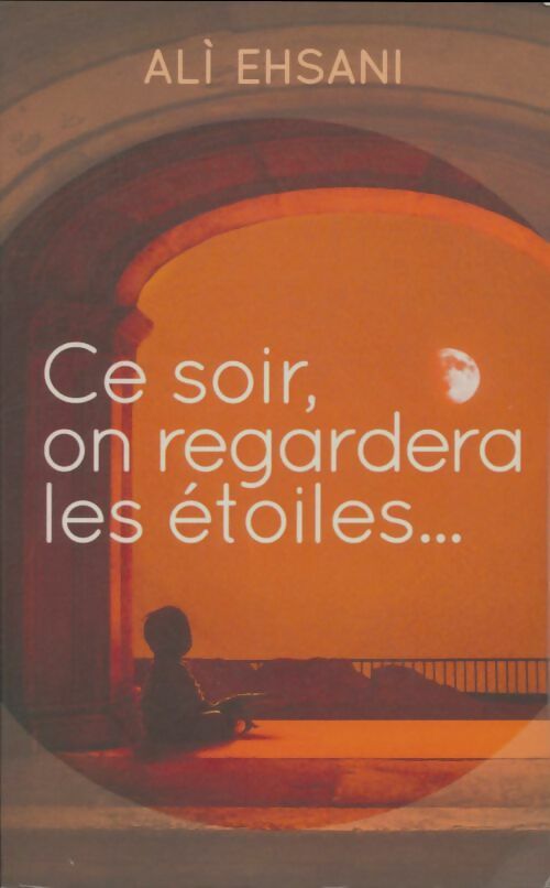 Livrenpoche : Ce soir, on regardera les étoiles... - Ali Ehsani - Livre