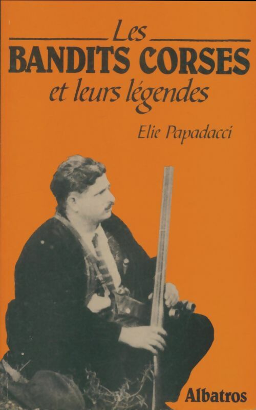 Livrenpoche : Les Bandits corses et leurs légendes - Élie Papadacci - Livre