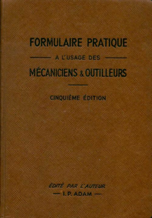 Livrenpoche : Formulaire pratique à l'usage des mécaniciens et outilleurs - I.P. Adam - Livre