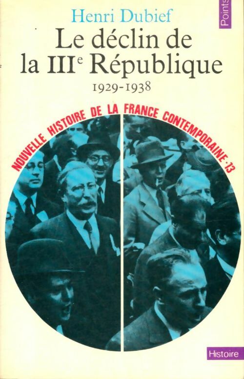 Nouvelle histoire de la France contemporaine Tome XIII : Le déclin de la IIIe République (1929-1938) - Henri Dubief -  Points Histoire - Livre