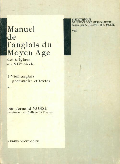Livrenpoche : Bibliothèque de philologie germanique Tome VIII : Manuel de l'anglais du Moyen Age Tome I : Vieil-anglais - Fernand Mossé - Livre