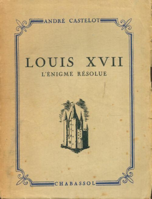 Livrenpoche : Louis XVII, l'énigme résolue - André Castelot - Livre