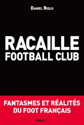 Livrenpoche : Racaille football club - Daniel Riolo - Livre