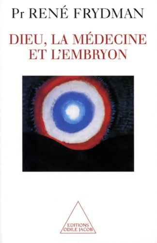 Livrenpoche : Dieu la médecine et l'embryon - Pr. René Frydman - Livre