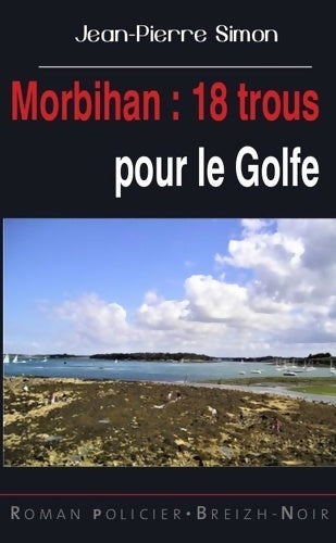 Livrenpoche : Morbihan : 18 trous pour le Golfe - Jean-Pierre Simon - Livre