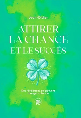 Livrenpoche : Attirer la chance et le succès. Des révélations qui peuvent changer votre vie - Jean-Didier - Livre