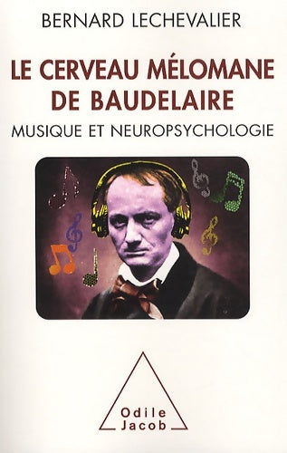 Livrenpoche : Le Cerveau mélomane de Baudelaire : Musique et neuropsychologie - Bernard Lechevalier - Livre