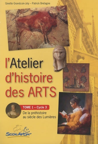 Livrenpoche : L'atelier d'histoire des arts cycle 3 : Tome I de la préhistoire au siècle des lumières - Patrick Bretagne - Livre