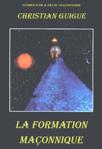 Livrenpoche : La formation maçonnique - Christian Guigue - Livre