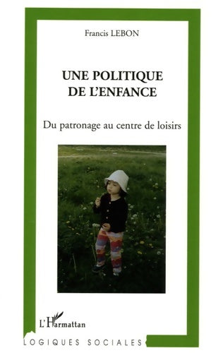 Livrenpoche : Une politique de l'enfance : Du patronage au centre de loisirs - Francis Lebon - Livre