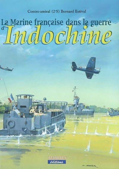 Livrenpoche : La Marine française dans la guerre d'Indochine - Contre-Amiral Bernard Estival - Livre