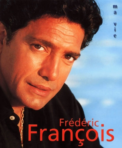 Livrenpoche : Ma vie - Frédéric François - Livre