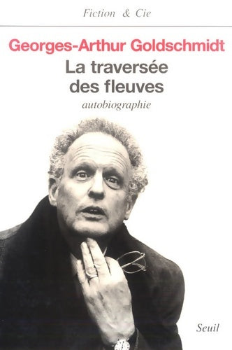 Livrenpoche : La traversée des fleuves : Autobiographie - Georges-Arthur Goldschmidt - Livre