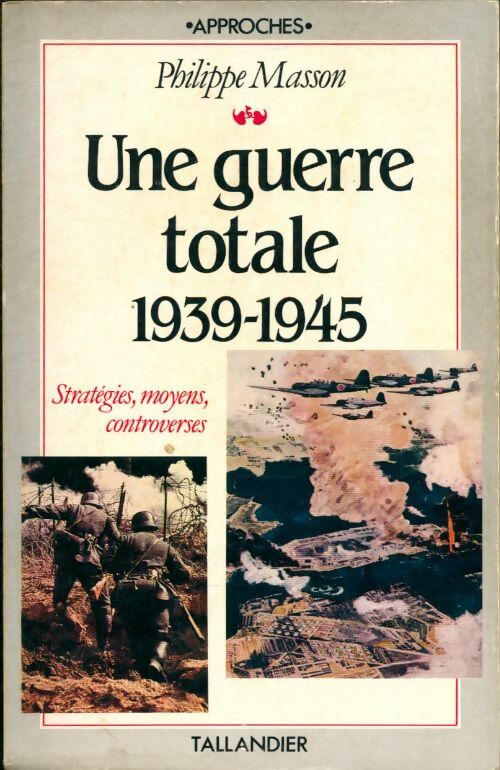 Livrenpoche : Une guerre totale 1939-1945 stratégies moyens controverses - Philippe Masson - Livre