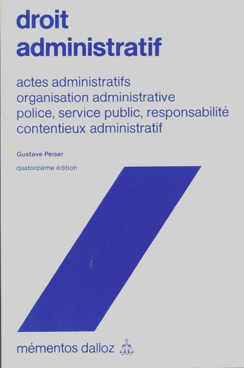 Livrenpoche : Droit administratif : Actes administratifs organisation administrative police service public responsabilité contentieux administratif - Gustave Peiser - Livre