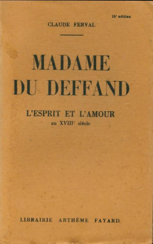 Livrenpoche : Madame du Deffand. L'esprit et l'amour au XVIIIe siècle - Claude Ferval - Livre