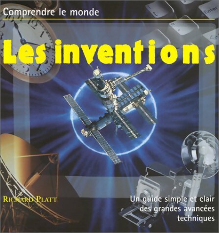 Livrenpoche : Les inventions : Un guide simple et clair des grandes avancées techniques - Richard Platt - Livre