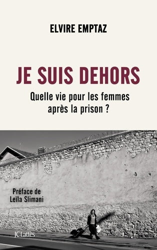 Livrenpoche : Je suis dehors : Quelle vie pour les femmes après la prison ? - Elvire Emptaz - Livre