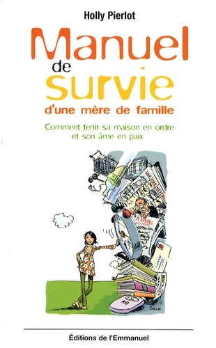 Livrenpoche : Manuel de survie d'une mère de famille : Comment tenir sa maison en ordre et son âme en paix - Holly Pierlot - Livre