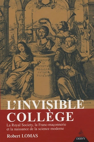 Livrenpoche : L'Invisible Collège : La Royal Society la franc-maçonnerie et la naissance de la science moderne - Robert Lomas - Livre