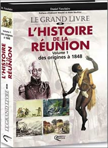 Livrenpoche : Le grand livre de l'histoire de la Réunion Tome I : Des origines à nos jours - Daniel Vaxelaire - Livre