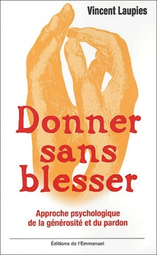 Livrenpoche : Donner sans blesser : Approche psychologique de la générosité et du pardon - Vincent Laupies - Livre