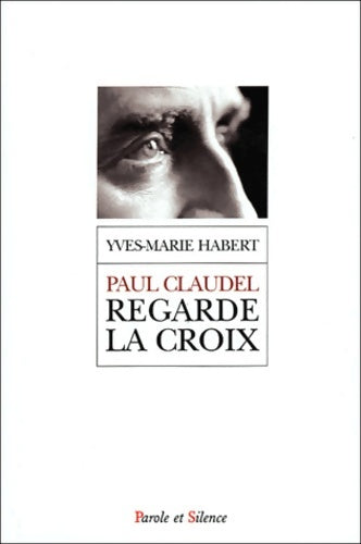 Livrenpoche : Paul claudel regarde la croix - Habert Ym - Livre