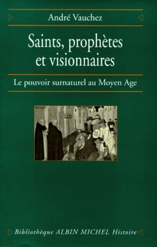 Livrenpoche : Saints prophètes et visionnaires : Le Pouvoir surnaturel au Moyen-Age - André Vauchez - Livre