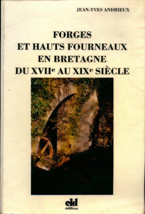 Livrenpoche : Forges et hauts fourneaux en Bretagne du XVIIe au XIXe siècle. Côtes-du-nord - Jean-Yves Andrieux - Livre