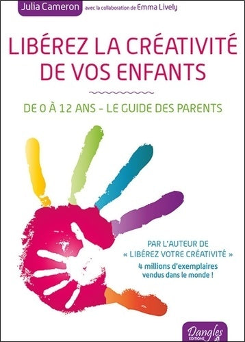 Livrenpoche : Libérez la créativité de vos enfants - De 0 à 12 ans - Le guide des parents - Julia Cameron - Livre