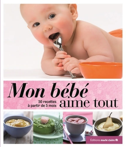 Livrenpoche : Mon bébé aime tout : 120 recettes à partir de 5 mois - Marie Claire - Livre