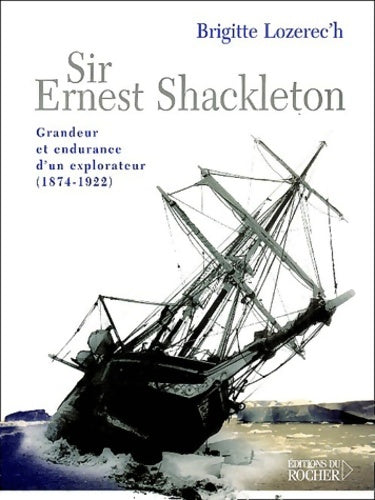 Livrenpoche : Sir Ernest Shackleton : Grandeur et endurance d'un explorateur - Brigitte Lozerec'h - Livre